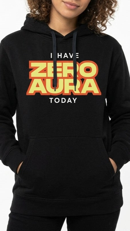 Hoodie with I HAVE ZERO AURA TODAY text printed on the front
