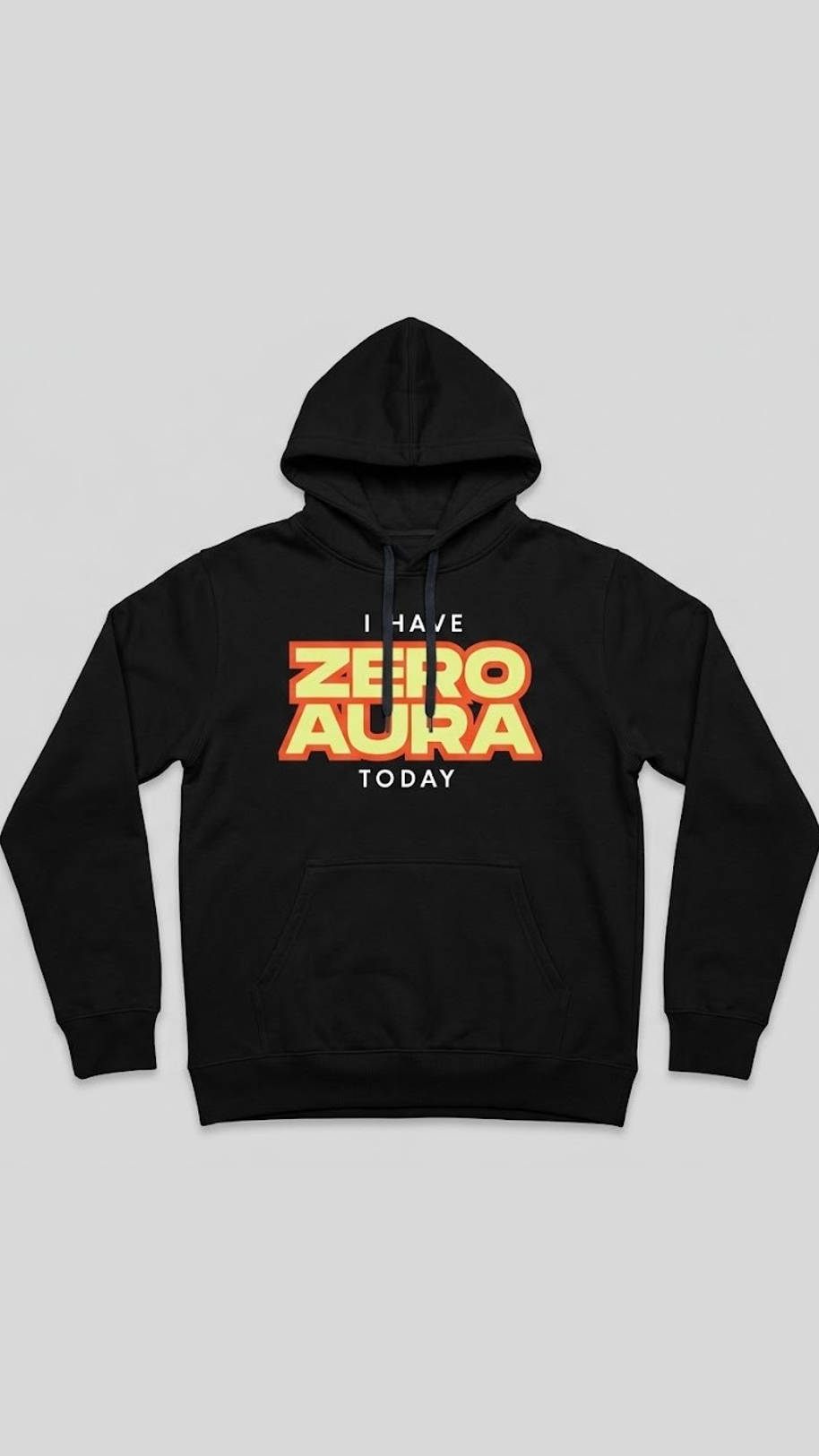Hoodie with I HAVE ZERO AURA TODAY text printed on the front